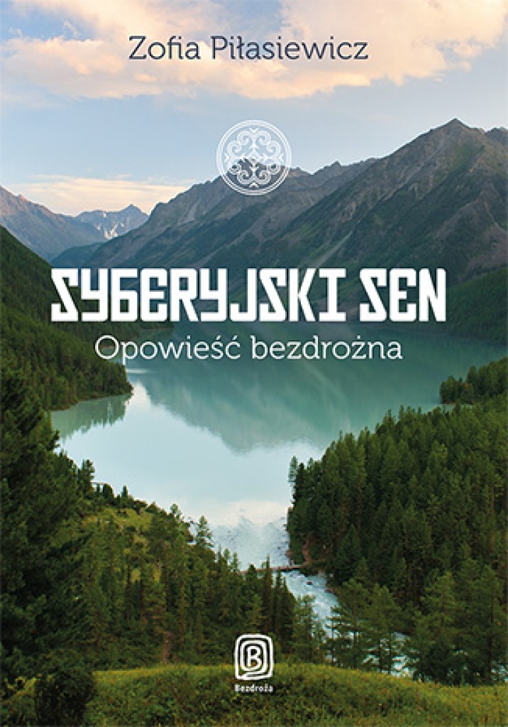 Zdjęcia: ---, ---, "Syberyjski sen. Opowieść bezdrożna" Zofia Piłasiewicz Wydawnictwo Bezdroża, POLSKA Zdjęcia: ---, ---, "Syberyjski sen. Opowieść bezdrożna" Zofia Piłasiewicz Wydawnictwo Bezdroża, POLSKA